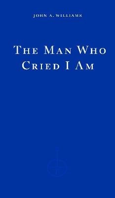 Cover for John A. Williams · The Man Who Cried I Am (Taschenbuch) (2024)