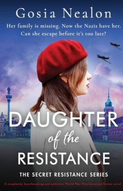 Cover for Gosia Nealon · Daughter of the Resistance: A completely heartbreaking and addictive World War Two historical fiction novel - The Secret Resistance (Paperback Book) (2023)