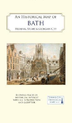 Cover for History of Bath Research Group · An Historical Map of Bath: Medieval, Stuart and Georgian city - Town &amp; City Historical Maps series (Map) (2024)