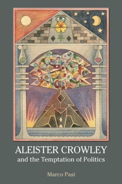 Cover for Marco Pasi · Aleister Crowley and the Temptation of Politics (Paperback Book) (2013)