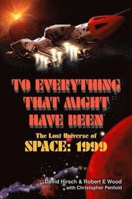 Cover for Robert E Wood · To Everything That Might Have Been: The Lost Universes of Space: 1999 (Paperback Bog) (2022)