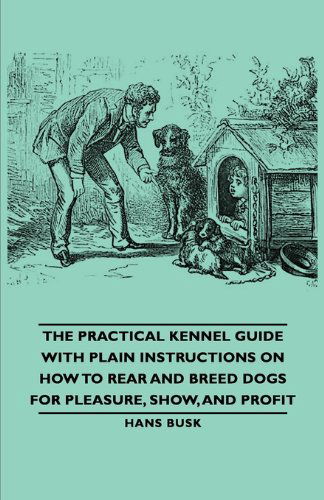 Cover for M. D. Gordon Stables · The Practical Kennel Guide with Plain Instructions on How to Rear and Breed Dogs for Pleasure, Show, and Profit (Taschenbuch) [2nd edition] (2006)