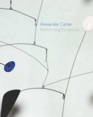 Cover for Ann Coxon · Alexander Calder: Performing Sculpture (Hardcover Book) (2015)