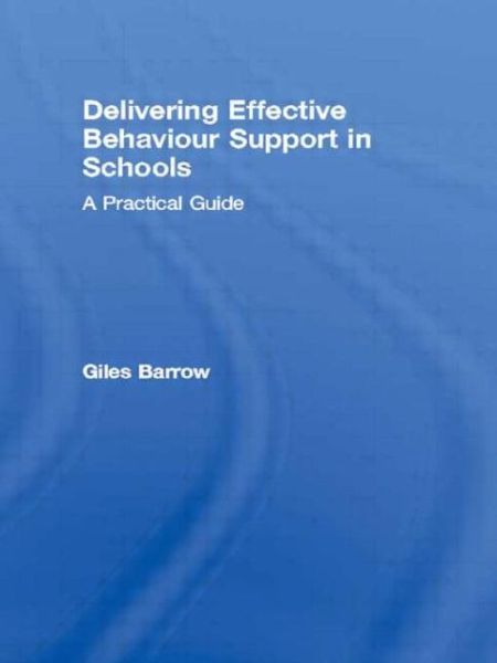 Cover for Barrow, Giles (English teacher in the UK) · Delivering Effective Behaviour Support in Schools: A Practical Guide (Taschenbuch) (2002)