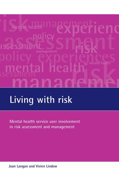 Cover for Langan, Joan (School for Policy Studies, Centre for Health and Social Care, University of Bristol) · Living with risk: Mental health service user involvement in risk assessment and management (Paperback Book) (2004)