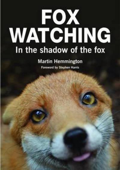 Fox Watching: In the Shadow of the Fox - Martin Hemmington - Books - Whittet Books Ltd - 9781873580967 - November 30, 2017