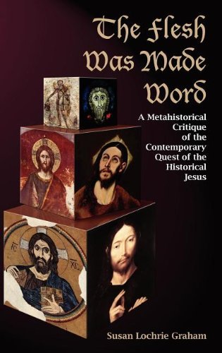 Cover for Susan Lochrie Graham · The Flesh Was Made Word: a Metahistorical Critique of the Contemporary Quest of the Historical Jesus (New Testament Monographs) (Hardcover Book) (2010)