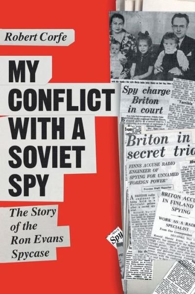 My Conflict with a Soviet Spy: The Story of the Ron Evans Spy Case - Robert Corfe - Bøker - Arena Books - 9781909421967 - 28. mars 2017