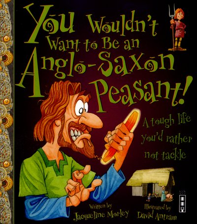 Cover for Jacqueline Morley · You Wouldn't Want To Be An Anglo-Saxon Peasant! - You Wouldn't Want To Be (Paperback Bog) [Illustrated edition] (2016)
