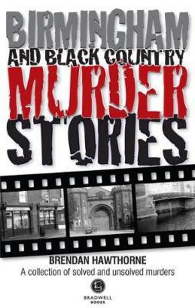 Birmingham & Black Country Murder Stories - Brendan Hawthorne - Książki - Bradwell Books - 9781910551967 - 17 lipca 2017