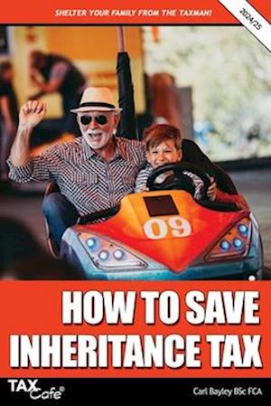 Cover for Carl Bayley · How to Save Inheritance Tax: 2024/25 (Paperback Book) [20th 2024/25 edition] (2024)