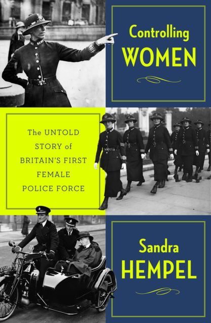 Cover for Sandra Hempel · Controlling Women: The Untold Story of Britain’s First Female Police Force (Hardcover Book) (2025)