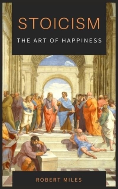 Cover for Robert Miles · Stoicism-The Art of Happiness (Hardcover Book) (2021)