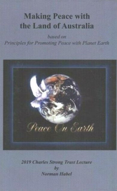 Cover for Norm Habel · Making Peace with the Land of Australian: Based on Principles for Promoting Peace with Planet Earth (Paperback Book) (2019)