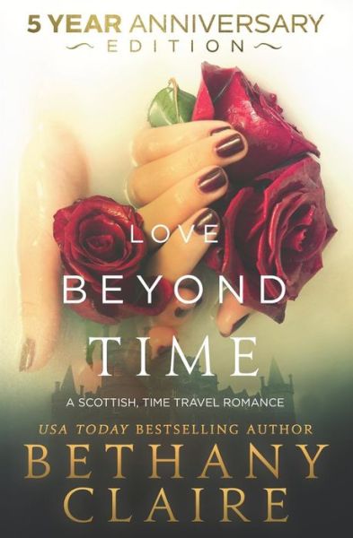 Cover for Bethany Claire · Love Beyond Time - 5 Year Anniversary Edition: A Scottish, Time Travel Romance - Morna's Legacy (Paperback Bog) [5th Year Anniversary edition] (2018)