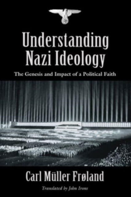 Understanding Nazi Ideology : The Genesis and Impact of a Political Faith - Revised English Edition - Carl Muller Frøland - Książki - Booklocker.com - 9781958890967 - 5 lutego 2024