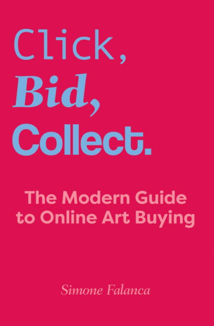 Click, Bid, Collect: The Modern Guide to Online Art Buying - Simone Falanca - Books - Oro Editions - 9781961856967 - November 10, 2025