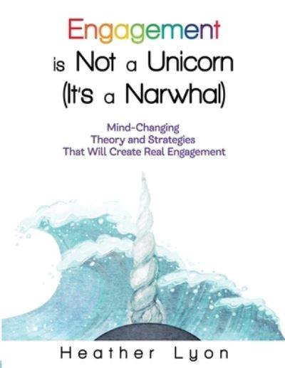 Cover for Heather Lyon · Engagement is Not a Unicorn (It's a Narwhal) (Paperback Book) (2020)