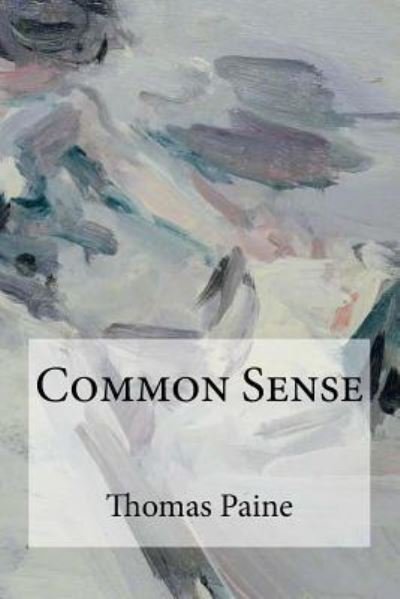 Common Sense - Thomas Paine - Books - Createspace Independent Publishing Platf - 9781973934967 - July 26, 2017