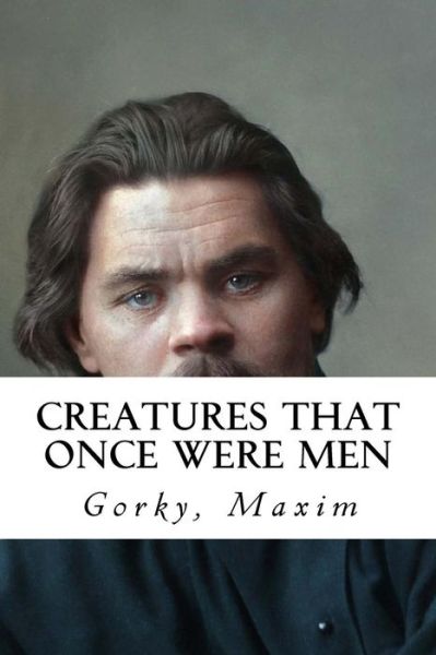 Cover for Gorky Maxim · Creatures That Once Were Men (Taschenbuch) (2017)