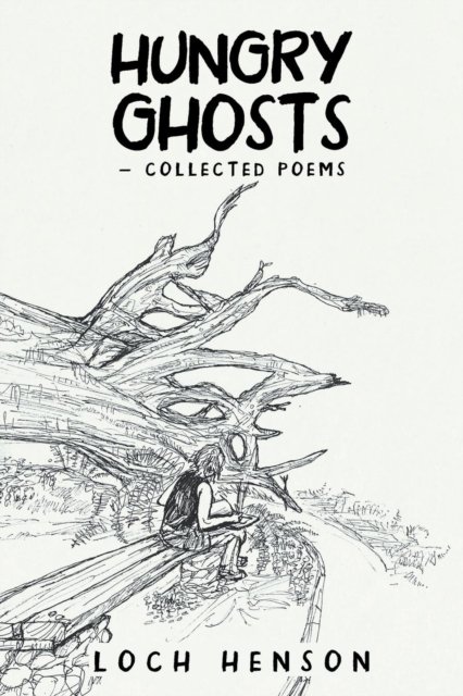 Hungry Ghosts-Collected Poems - Loch Henson - Bøger - Balboa Press - 9781982211967 - 22. oktober 2018