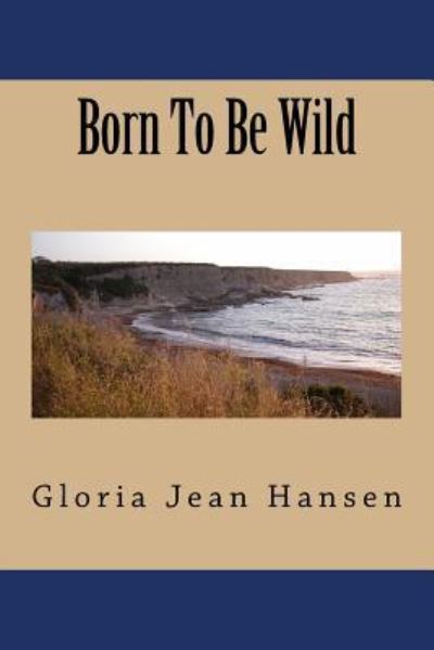 Cover for Gloria Jean Hansen · Born To Be Wild (Paperback Book) (2018)