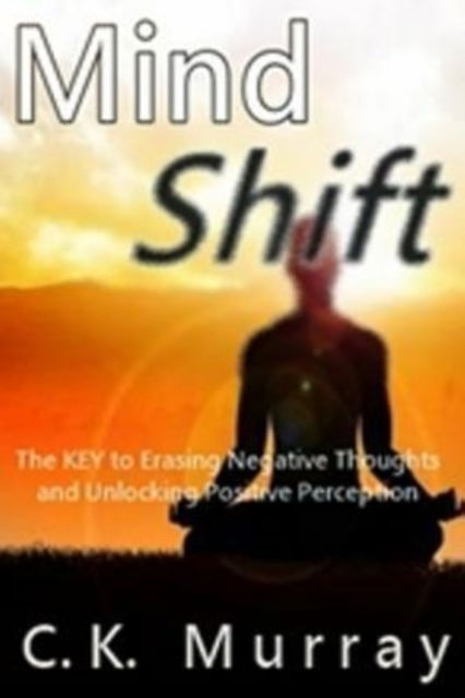 Mind Shift - C K Murray - Bøger - Createspace Independent Publishing Platf - 9781986820967 - 25. marts 2018