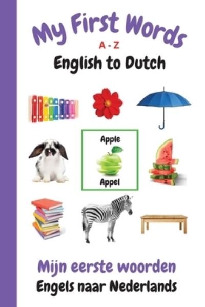 Cover for Sharon Purtill · My First Words A - Z English to Dutch: Bilingual Learning Made Fun and Easy with Words and Pictures - My First Words Language Learning (Paperback Book) (2021)