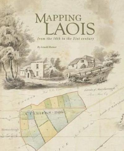 Cover for Arnold Horner · Mapping Laois from the 16th to the 21st century (Hardcover Book) (2019)