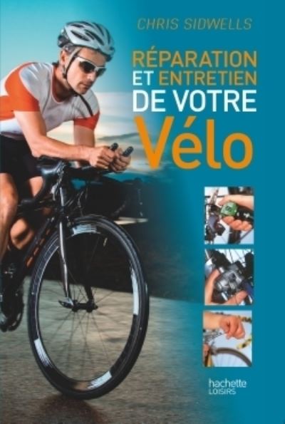 Cover for Chris Sidwells · Reparation et entretien de votre velo (Paperback Book) (2015)