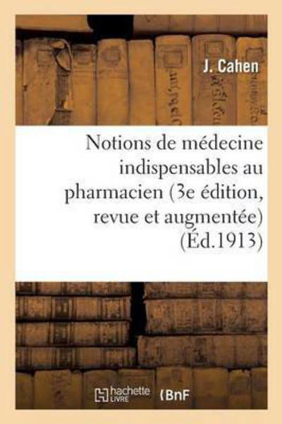 Notions de Medecine Indispensables Au Pharmacien 3e Edition, Revue Et Augmentee - Cahen - Bücher - Hachette Livre - Bnf - 9782011316967 - 1. Dezember 2016