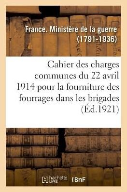 Cover for France · Cahier Des Charges Communes Du 22 Avril 1914 Pour La Fourniture Des Fourrages Dans Les Brigades (Paperback Book) (2018)