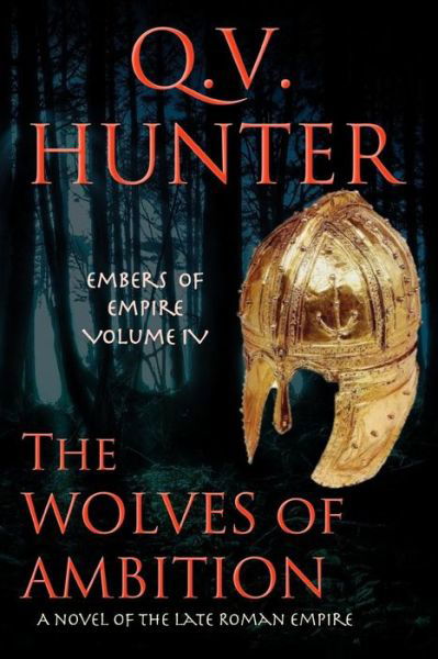 The Wolves of Ambition: a Novel of the Late Roman Empire - Q V Hunter - Kirjat - Eyes & Ears Editions - 9782970088967 - keskiviikko 18. maaliskuuta 2015