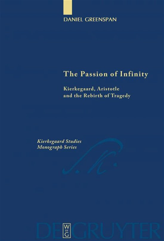 Cover for Daniel · The Passion of Infinity: Kierkegaard, Aristotle and the Rebirth of Tragedy (Kierkegaard Studies Monograph Series) (Inbunden Bok) (2008)