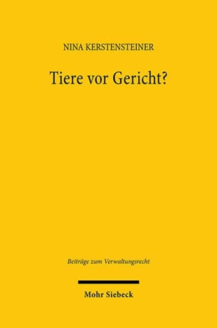 Nina Kerstensteiner · Tiere vor Gericht?: Strukturelles Durchsetzungsdefizit im Tierschutzrecht und die Rolle der strategischen Prozessfuhrung - Beitrage zum Verwaltungsrecht (Paperback Book) (2024)