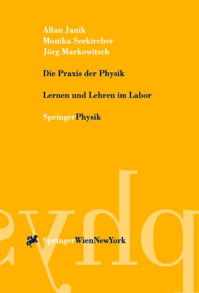 Cover for Allan Janik · Die Praxis Der Physik: Lernen Und Lehren Im Labor (Hardcover Book) [2000 edition] (2000)