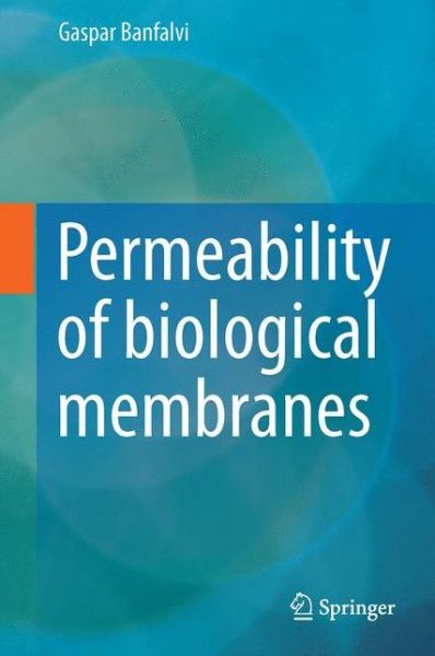 Cover for Gaspar Banfalvi · Permeability of Biological Membranes (Hardcover Book) [1st ed. 2016 edition] (2016)