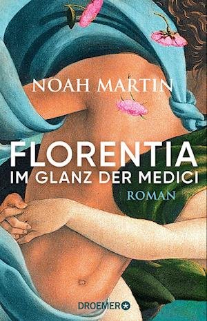 Florentia - Im Glanz der Medici - Noah Martin - Książki - Droemer - 9783426283967 - 1 marca 2023