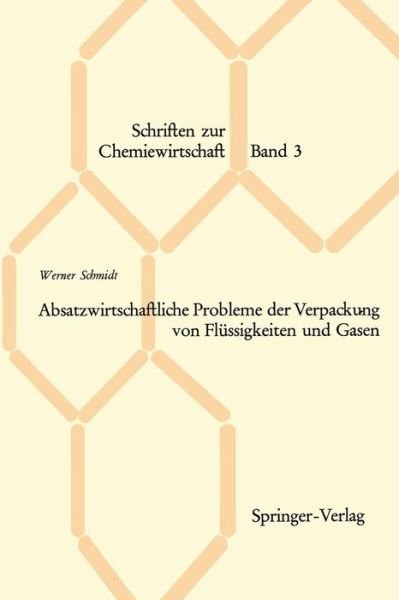 Cover for Director Werner Schmidt · Absatzwirtschaftliche Probleme Der Verpackung Von Flussigkeiten Und Gasen - Schriften Zur Chemiewirtschaft (Taschenbuch) [Softcover Reprint of the Original 1st 1965 edition] (1965)