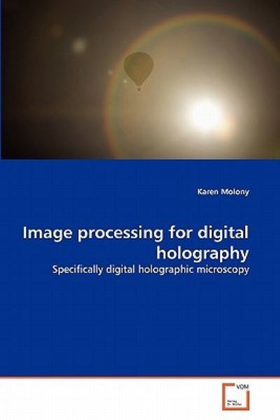 Cover for Karen Molony · Image Processing for Digital Holography: Specifically Digital Holographic Microscopy (Paperback Bog) (2011)