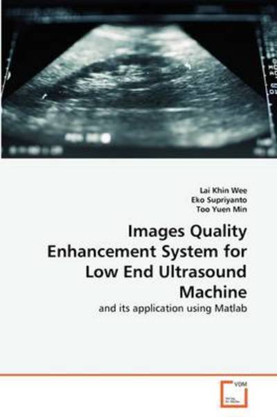 Cover for Too Yuen Min · Images Quality Enhancement System for Low End Ultrasound Machine: and Its Application Using Matlab (Paperback Bog) (2011)