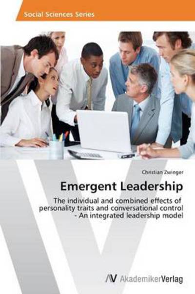 Cover for Christian Zwinger · Emergent Leadership: the Individual and Combined Effects of   Personality Traits and Conversational Control  - an Integrated Leadership Model (Paperback Book) (2013)