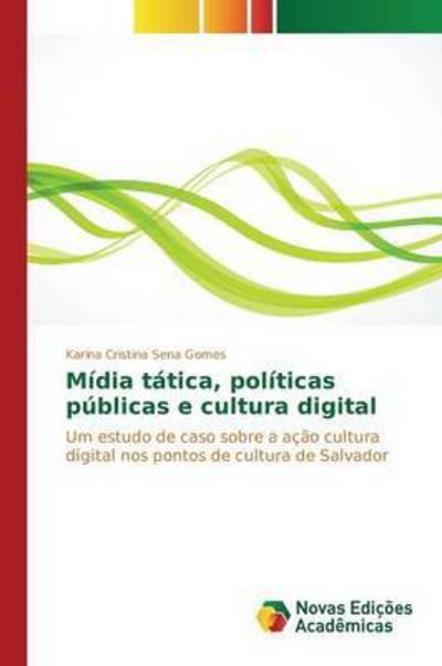 Cover for Sena Gomes Karina Cristina · Midia Tatica, Politicas Publicas E Cultura Digital (Paperback Book) (2015)