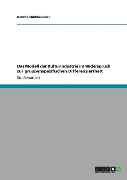 Cover for Dennis Klinkhammer · Das Modell der Kulturindustrie im Widerspruch zur gruppenspezifischen Differenziertheit (Paperback Book) (2009)