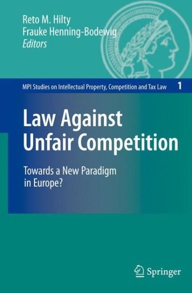 Cover for Reto M Hilty · Law Against Unfair Competition: Towards a New Paradigm in Europe? - MPI Studies on Intellectual Property and Competition Law (Paperback Bog) [Softcover reprint of hardcover 1st ed. 2007 edition] (2010)