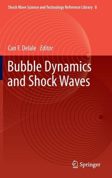 Cover for Can F Delale · Bubble Dynamics and Shock Waves - Shock Wave Science and Technology Reference Library (Hardcover bog) [2013 edition] (2012)