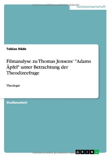 Filmanalyse Zu Thomas Jensens' Adams Apfel Unter Betrachtung Der Theodizeefrage - Tobias Hade - Livros - GRIN Verlag - 9783656132967 - 23 de maio de 2012