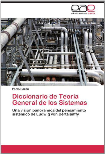 Cover for Pablo Cazau · Diccionario De Teoría General De Los Sistemas: Una Visión Panorámica Del Pensamiento Sistémico De Ludwig Von Bertalanffy (Paperback Book) [Spanish edition] (2012)