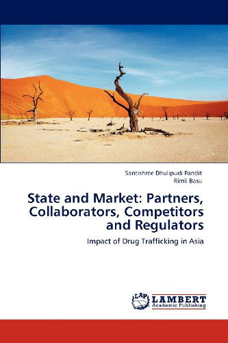 Cover for Rimli Basu · State and Market: Partners, Collaborators, Competitors and Regulators: Impact of Drug Trafficking in Asia (Paperback Book) (2012)