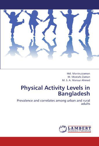 Cover for M. S. A. Mansur Ahmed · Physical Activity Levels in Bangladesh: Prevalence and Correlates Among Urban and Rural Adults (Paperback Book) (2012)